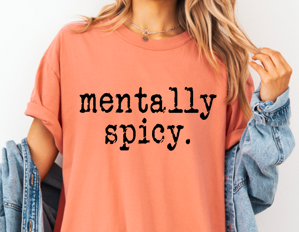 Mentally Spicy Comfort Colors