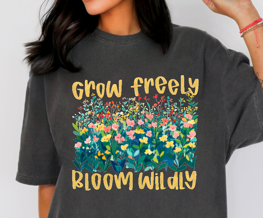 Grow Freely Bloom Wildly Comfort Colors