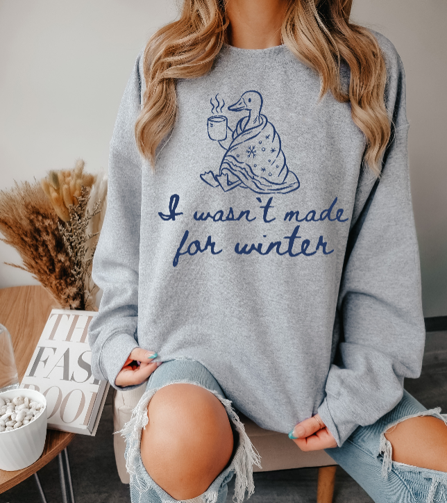 I Wasn’t Made for Winter Crewneck Sweatshirt