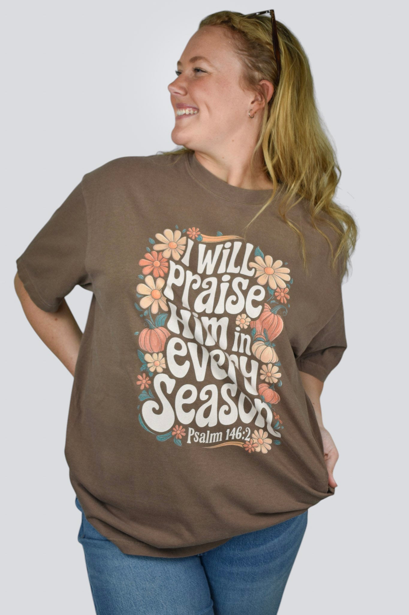 I will Praise Him in Every Season Comfort Colors