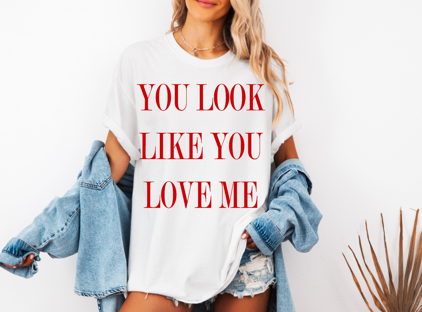 You Look Like you Love Me comfort colors