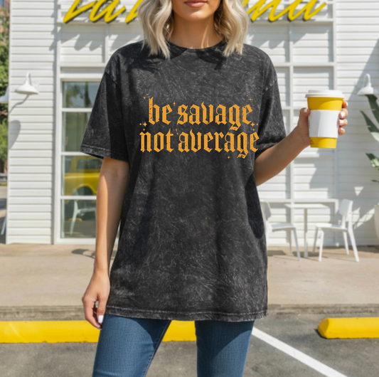 Be Savage Not Average Mineral Wash Tee