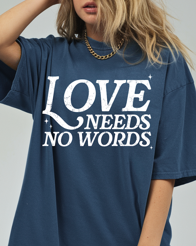 Love Needs No Words Comfort Colors Tee